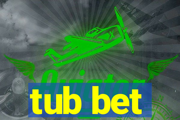 tub bet